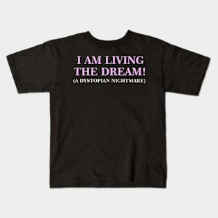 I Am Living The Dream (A Dystopian Nightmare) Kids T-Shirt